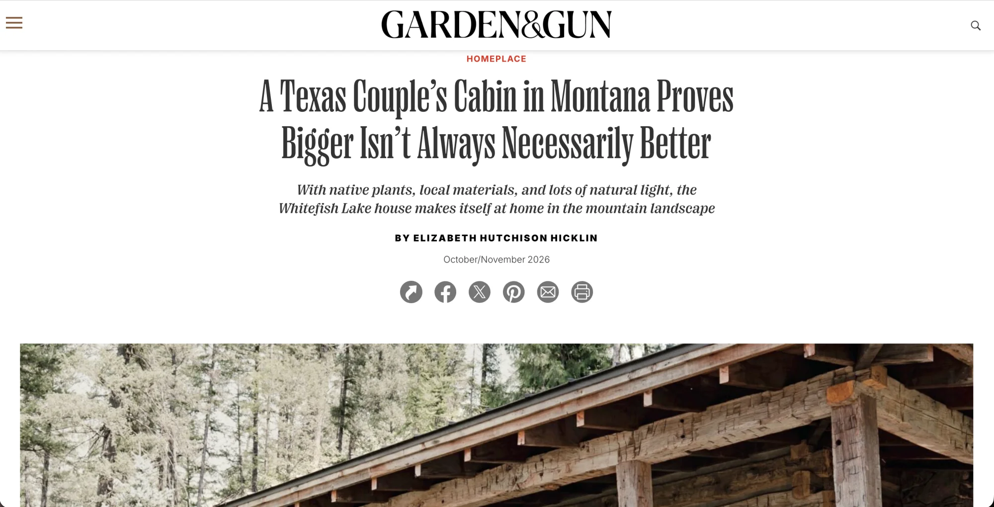 Garden & Gun, October/November 2026: “A Texas Couple’s Cabin in Montana Proves Bigger Isn’t Always Necessarily Better,” by Elizabeth Hutchison Hicklin.
